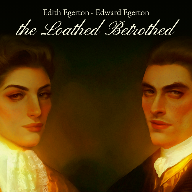 Edith & Edward Egerton, the Loathed Betrothed